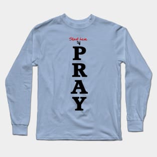 Start Here Pray Long Sleeve T-Shirt